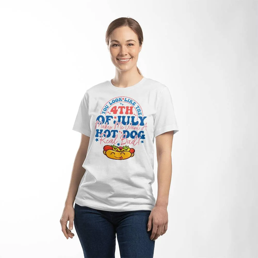 Cute You Look Like The 4th Of July, Makes Me Want A Hot Dog Real Bad Shirt
