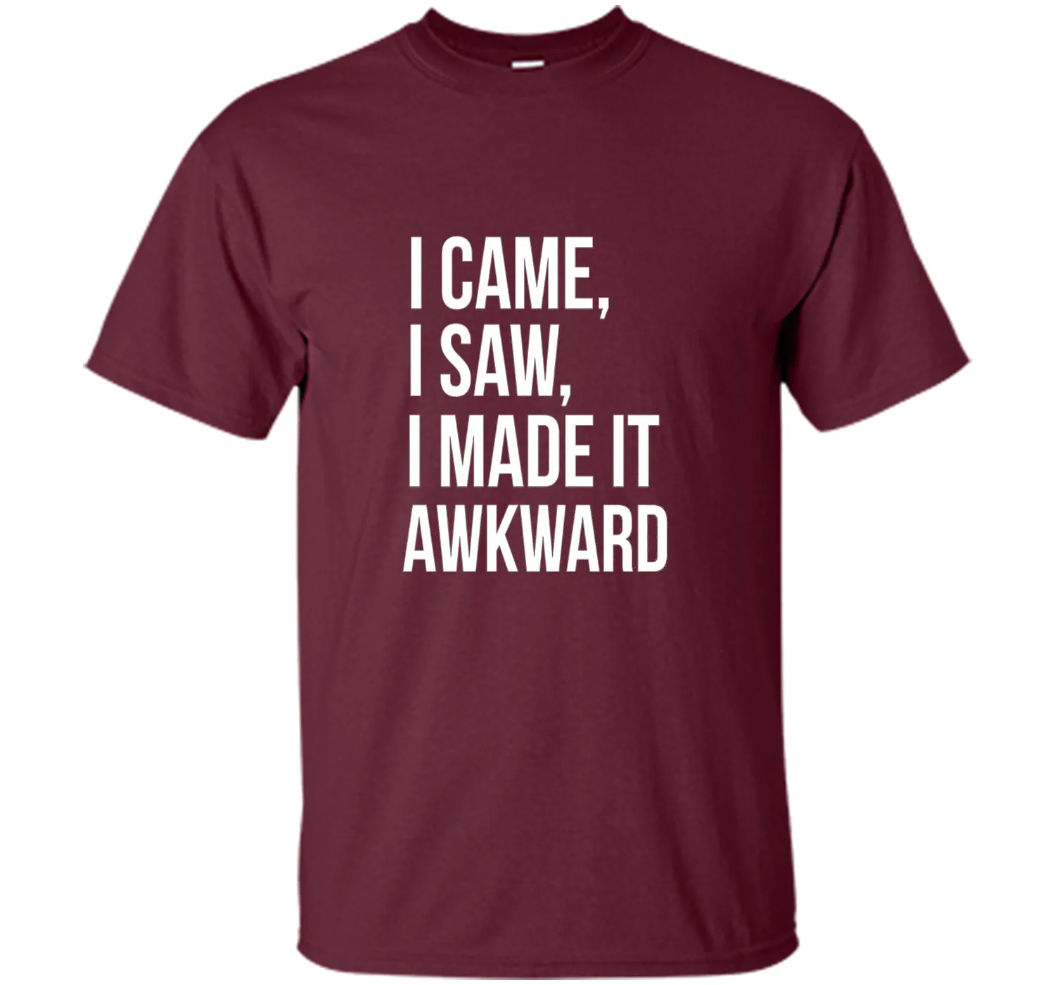 Funny Done Right: I Came I Saw I Made It Awkward T-Shirt