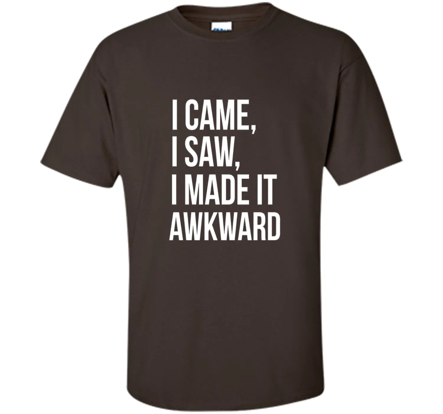 Funny Done Right: I Came I Saw I Made It Awkward T-Shirt