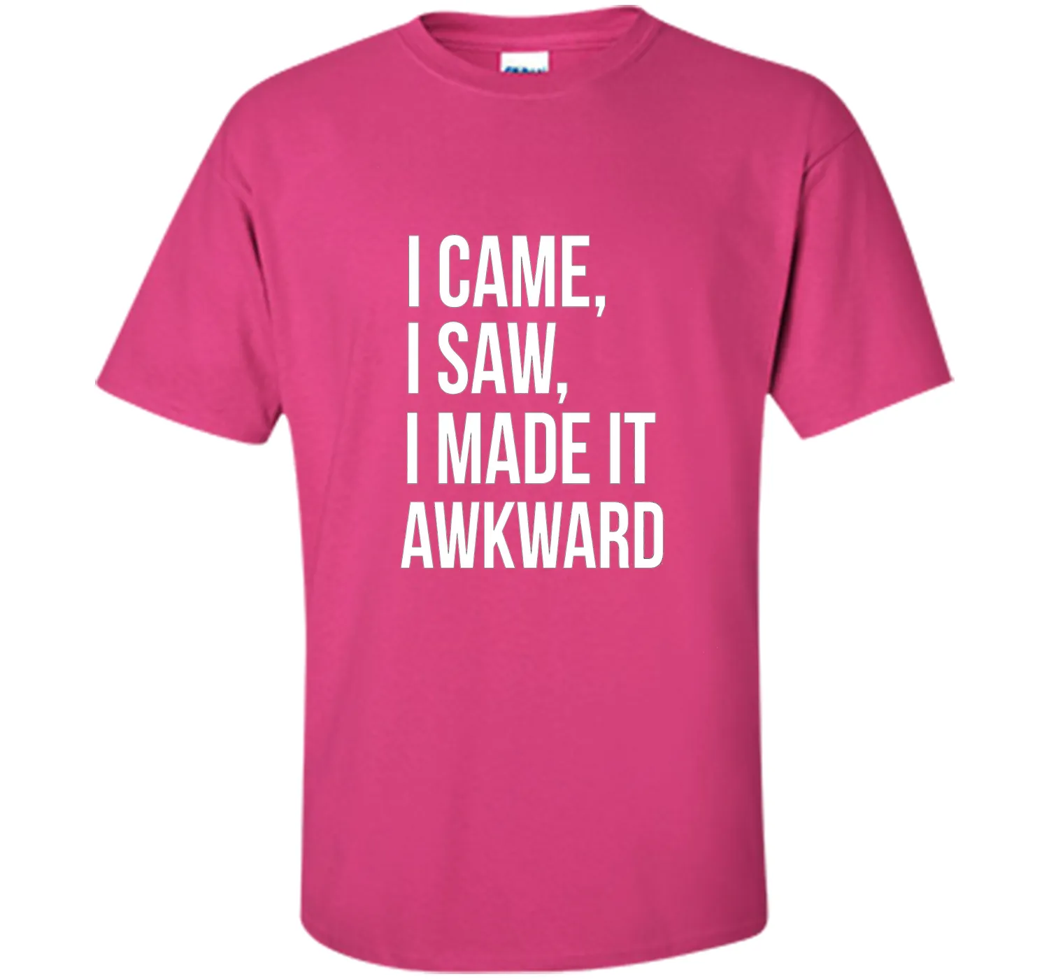 Funny Done Right: I Came I Saw I Made It Awkward T-Shirt