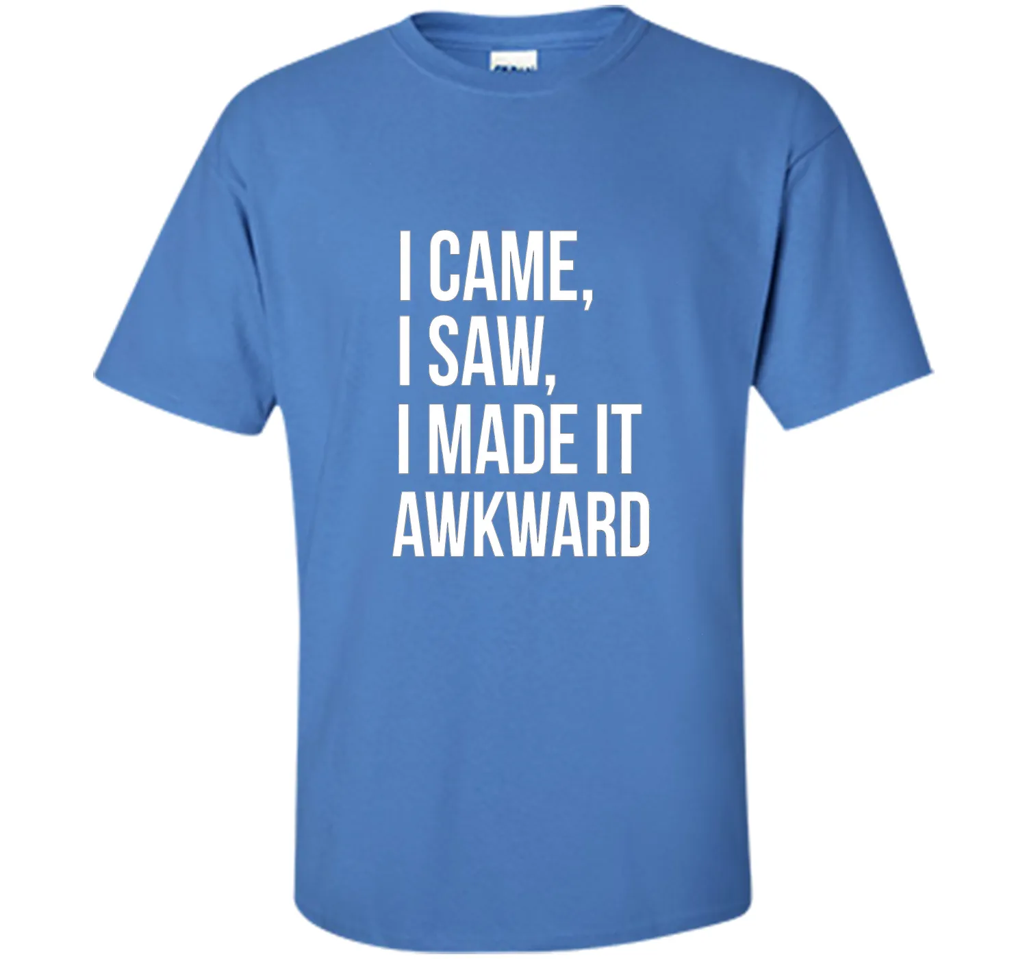 Funny Done Right: I Came I Saw I Made It Awkward T-Shirt