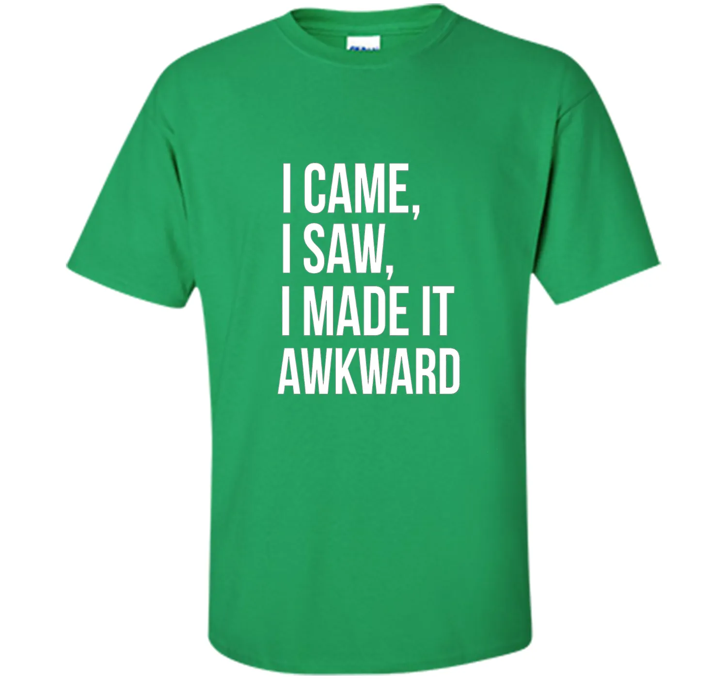 Funny Done Right: I Came I Saw I Made It Awkward T-Shirt