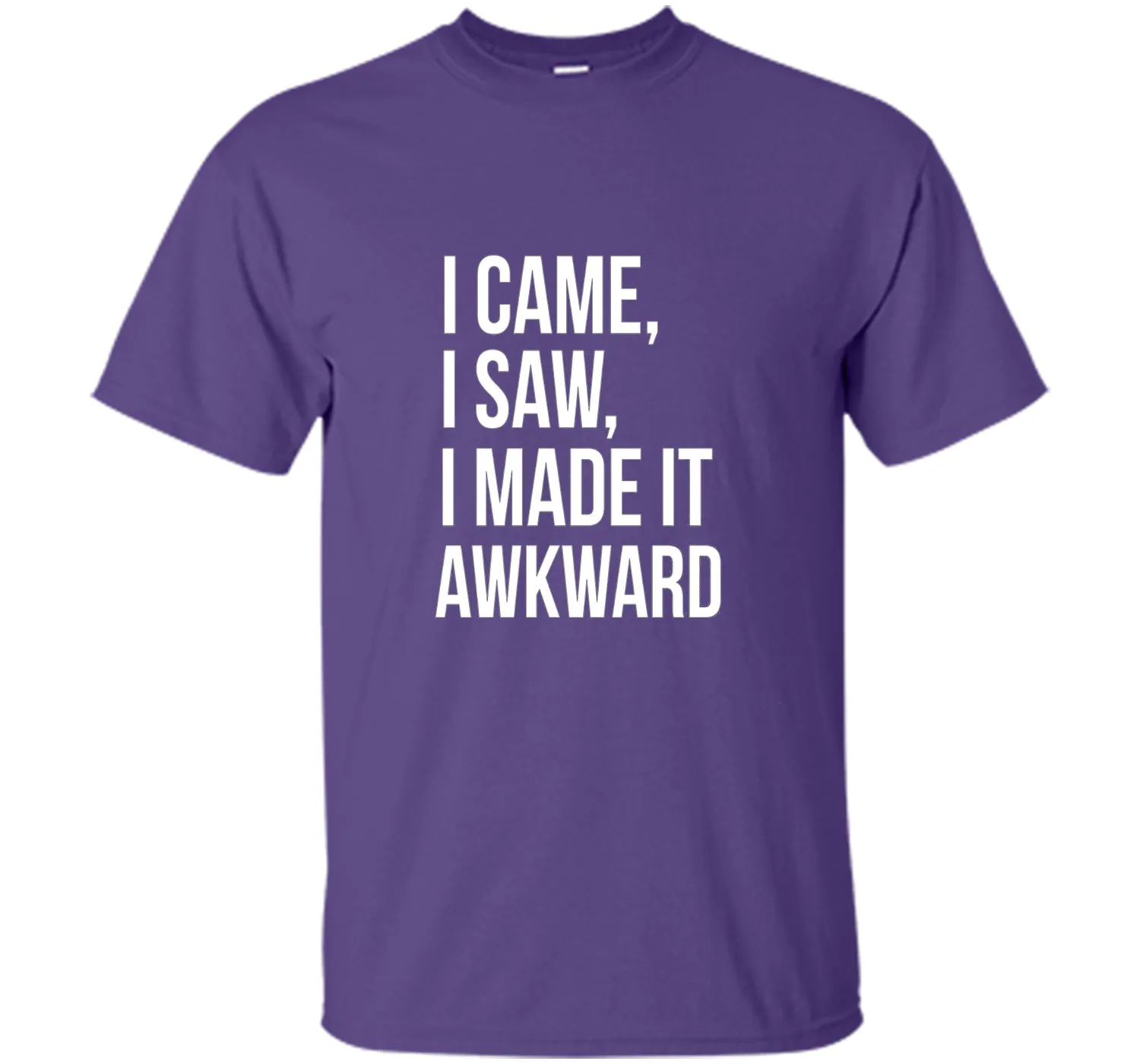 Funny Done Right: I Came I Saw I Made It Awkward T-Shirt