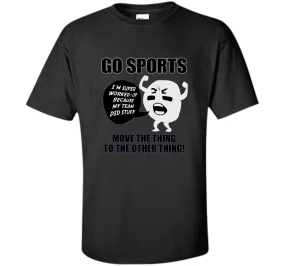 GO SPORTS T-Shirt Move the thing to the other thing T-Shirt