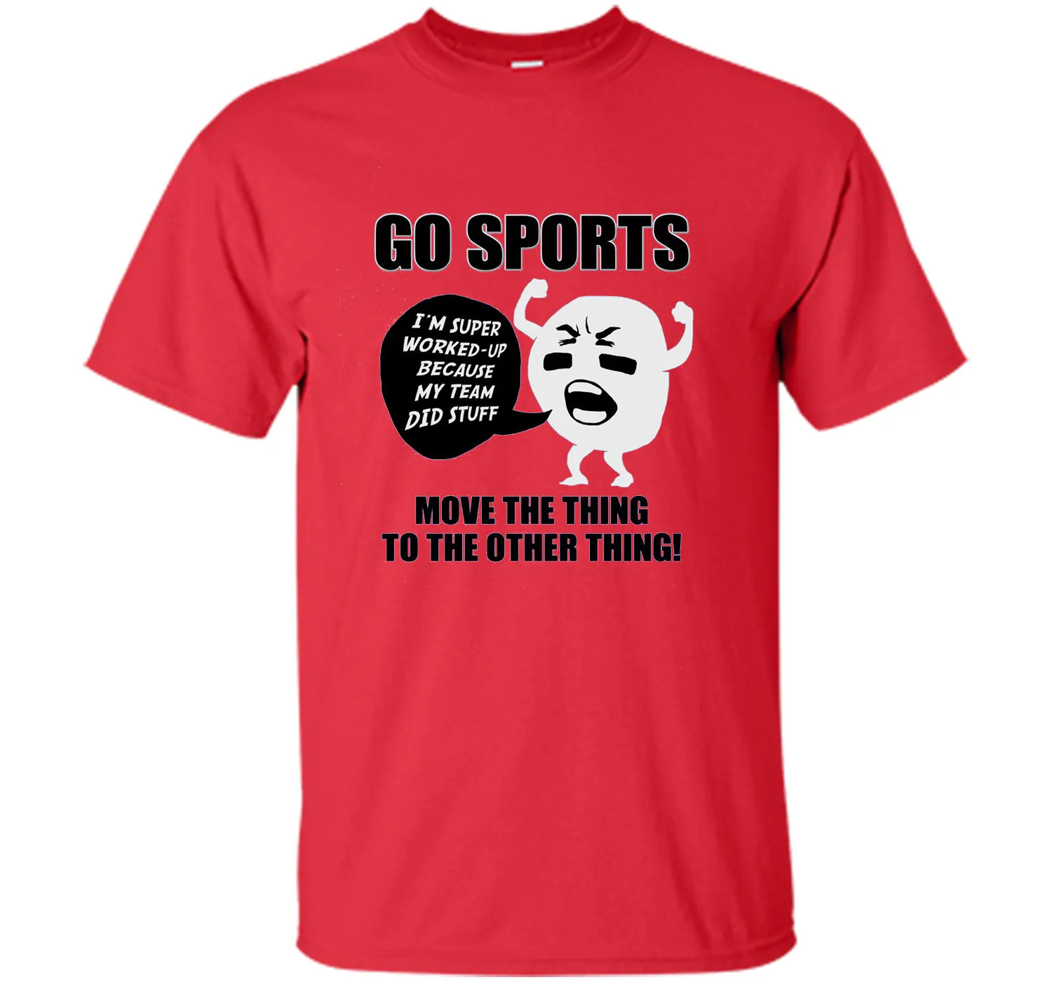 GO SPORTS T-Shirt Move the thing to the other thing T-Shirt
